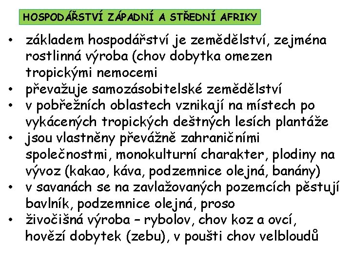 HOSPODÁŘSTVÍ ZÁPADNÍ A STŘEDNÍ AFRIKY • základem hospodářství je zemědělství, zejména rostlinná výroba (chov