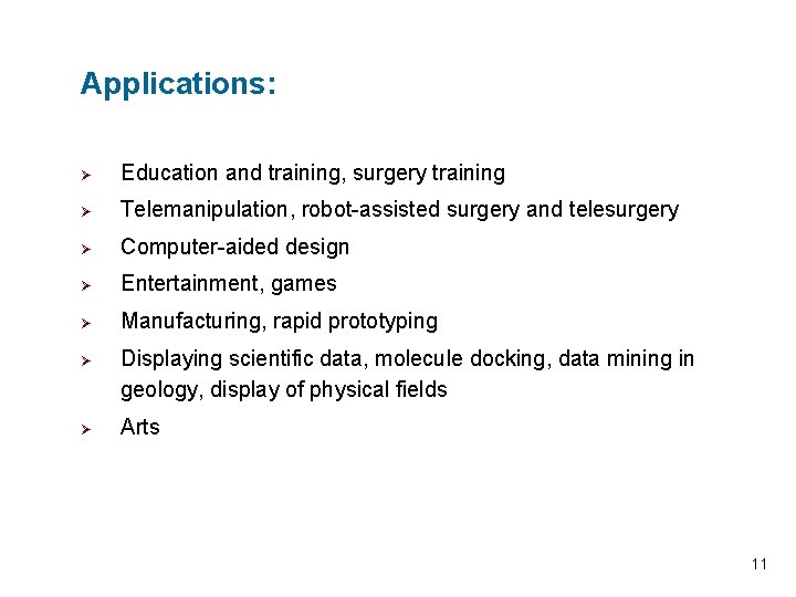 Applications: Ø Education and training, surgery training Ø Telemanipulation, robot-assisted surgery and telesurgery Ø