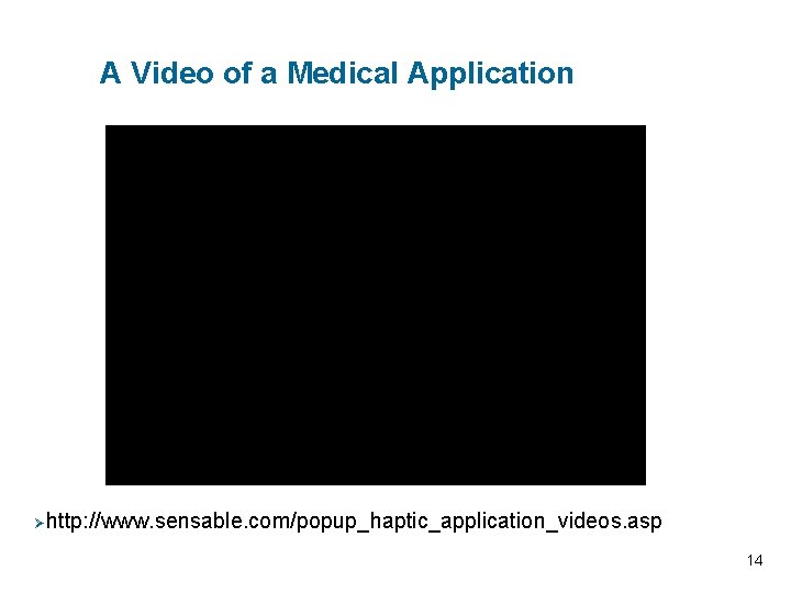 A Video of a Medical Application Øhttp: //www. sensable. com/popup_haptic_application_videos. asp 14 