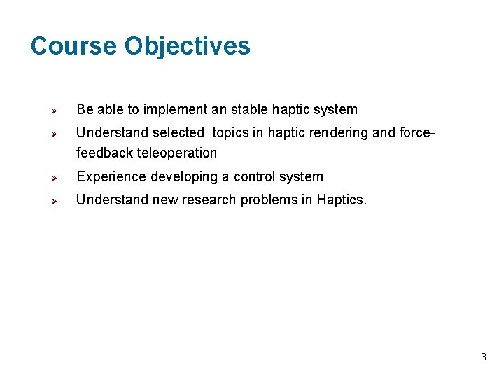 Course Objectives Ø Ø Be able to implement an stable haptic system Understand selected