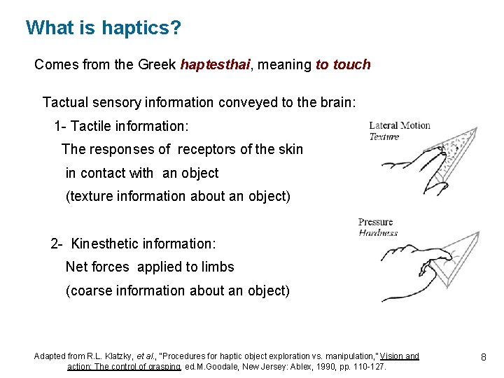 What is haptics? Comes from the Greek haptesthai, meaning to touch Tactual sensory information