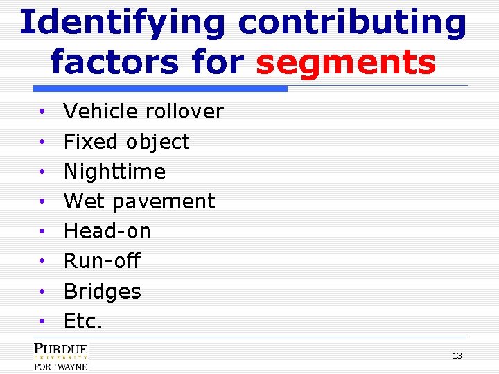 Identifying contributing factors for segments • • Vehicle rollover Fixed object Nighttime Wet pavement