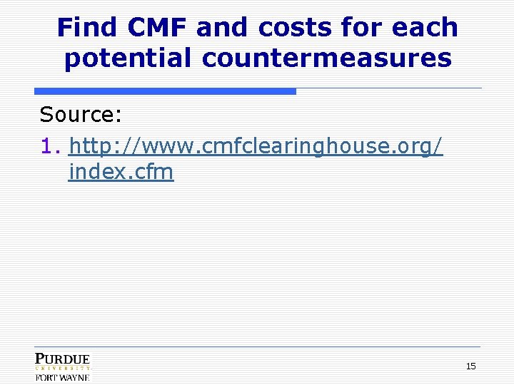 Find CMF and costs for each potential countermeasures Source: 1. http: //www. cmfclearinghouse. org/