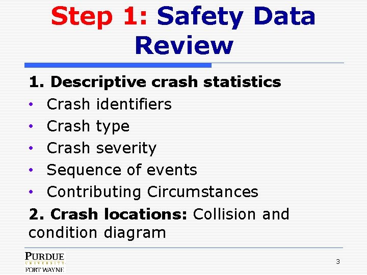 Step 1: Safety Data Review 1. Descriptive crash statistics • Crash identifiers • Crash