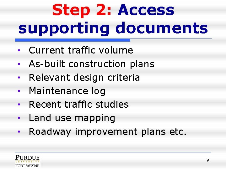 Step 2: Access supporting documents • • Current traffic volume As-built construction plans Relevant
