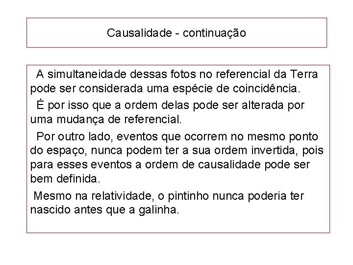 Causalidade - continuação A simultaneidade dessas fotos no referencial da Terra pode ser considerada