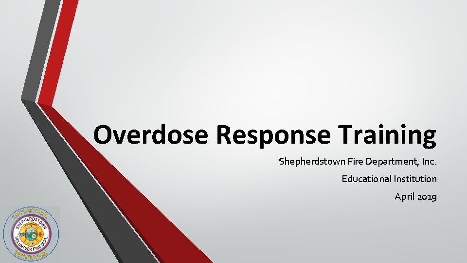 Overdose Response Training Shepherdstown Fire Department, Inc. Educational Institution April 2019 