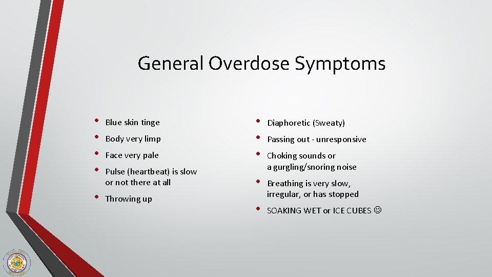 General Overdose Symptoms • • • Diaphoretic (Sweaty) Face very pale • • •