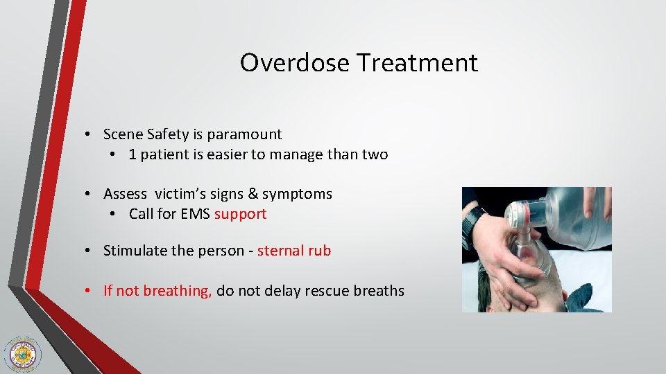 Overdose Treatment • Scene Safety is paramount • 1 patient is easier to manage