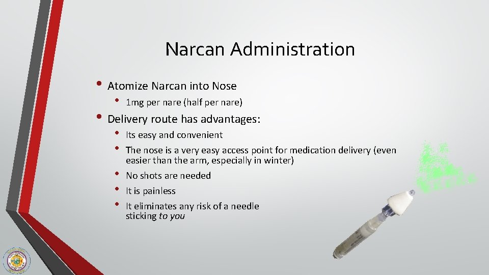Narcan Administration • Atomize Narcan into Nose • 1 mg per nare (half per