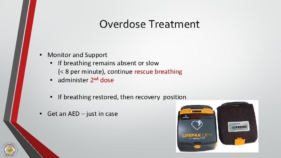 Overdose Treatment • Monitor and Support • If breathing remains absent or slow (<