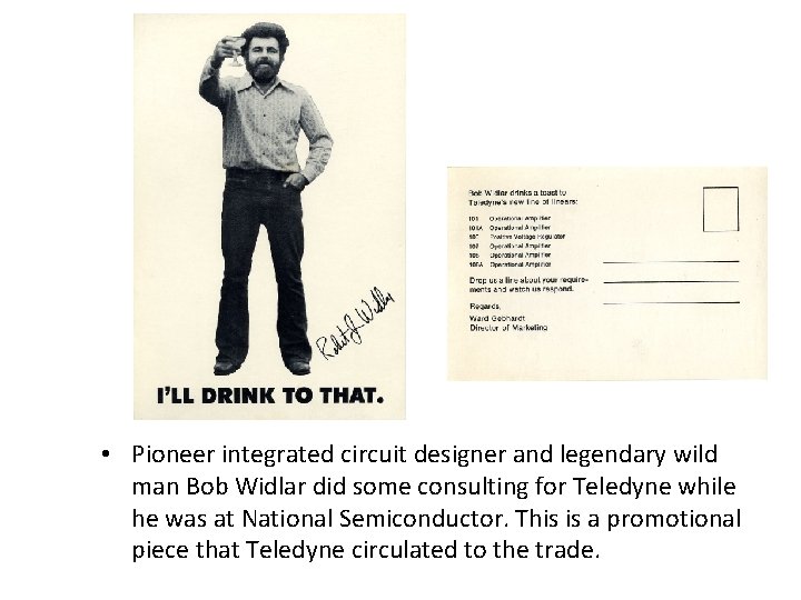  • Pioneer integrated circuit designer and legendary wild man Bob Widlar did some