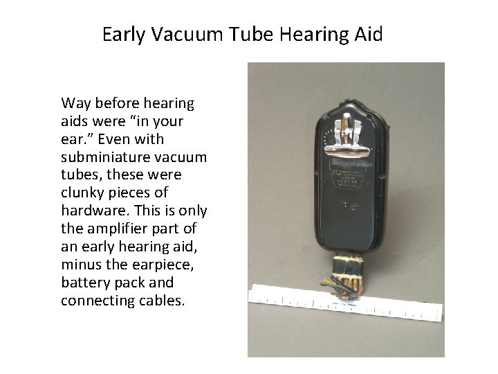 Early Vacuum Tube Hearing Aid Way before hearing aids were “in your ear. ”