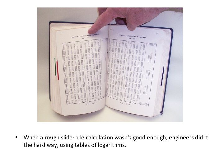  • When a rough slide-rule calculation wasn’t good enough, engineers did it the