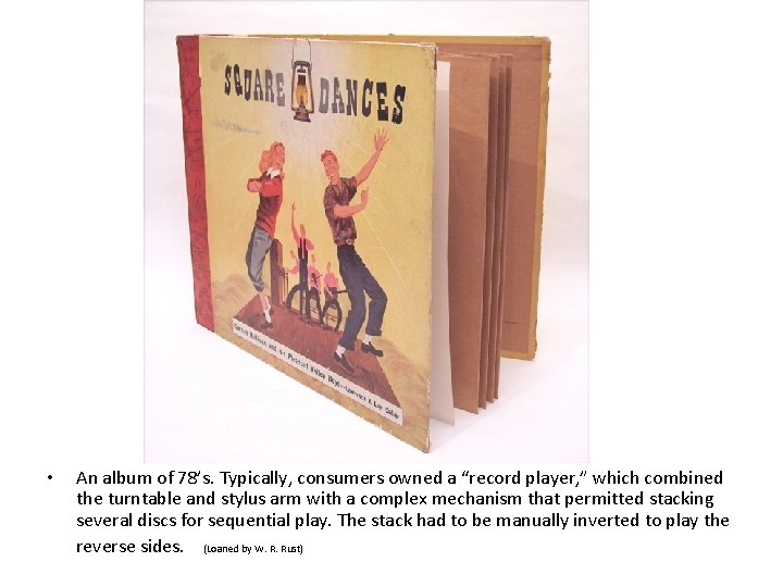  • An album of 78’s. Typically, consumers owned a “record player, ” which