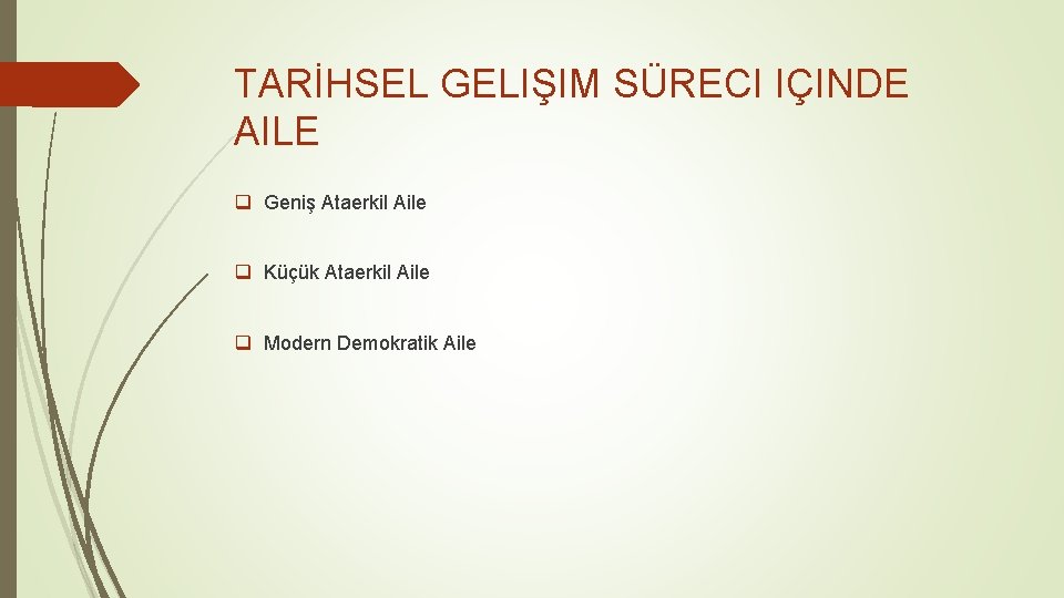 TARİHSEL GELIŞIM SÜRECI IÇINDE AILE q Geniş Ataerkil Aile q Küçük Ataerkil Aile q