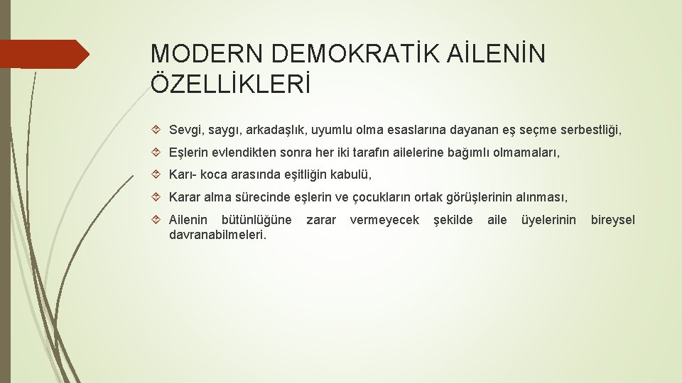 MODERN DEMOKRATİK AİLENİN ÖZELLİKLERİ Sevgi, saygı, arkadaşlık, uyumlu olma esaslarına dayanan eş seçme serbestliği,