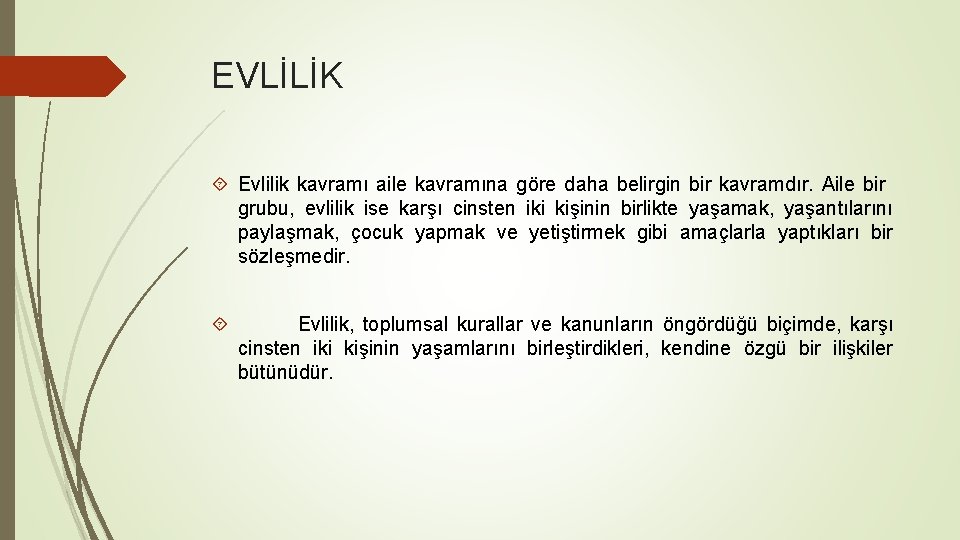 EVLİLİK Evlilik kavramı aile kavramına göre daha belirgin bir kavramdır. Aile bir grubu, evlilik