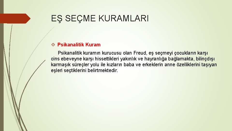 EŞ SEÇME KURAMLARI Psikanalitik Kuram Psikanalitik kuramın kurucusu olan Freud, eş seçmeyi çocukların karşı