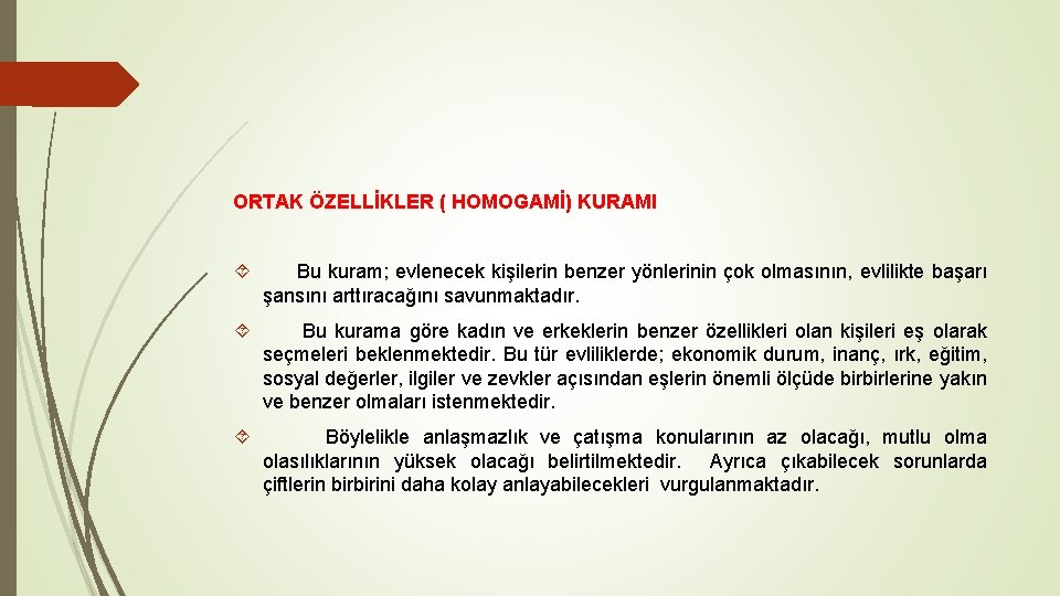 ORTAK ÖZELLİKLER ( HOMOGAMİ) KURAMI Bu kuram; evlenecek kişilerin benzer yönlerinin çok olmasının, evlilikte