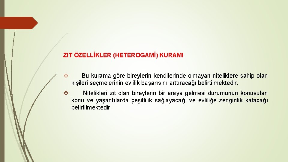 ZIT ÖZELLİKLER (HETEROGAMİ) KURAMI Bu kurama göre bireylerin kendilerinde olmayan niteliklere sahip olan kişileri