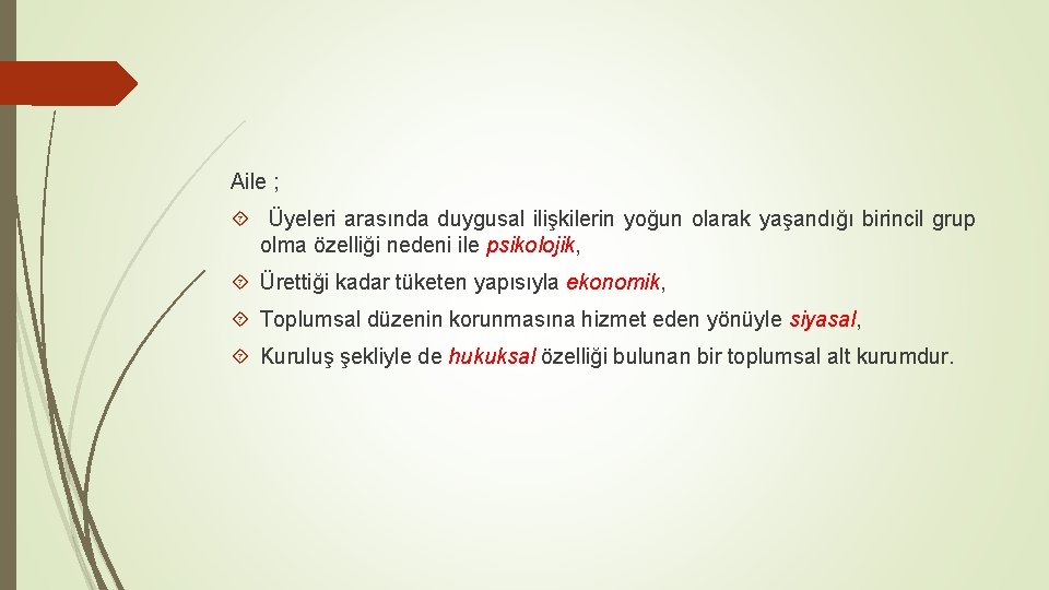 Aile ; Üyeleri arasında duygusal ilişkilerin yoğun olarak yaşandığı birincil grup olma özelliği nedeni