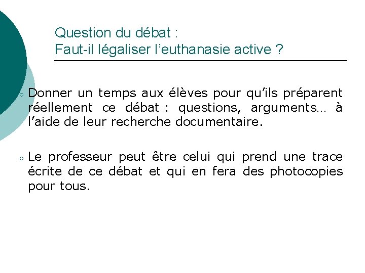 Question du débat : Faut-il légaliser l’euthanasie active ? ○ ○ Donner un temps