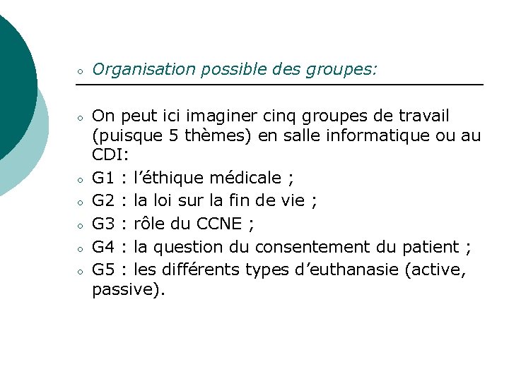 ○ ○ ○ ○ Organisation possible des groupes: On peut ici imaginer cinq groupes