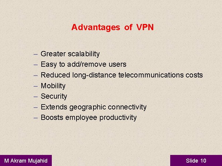 Advantages of VPN – – – – Greater scalability Easy to add/remove users Reduced