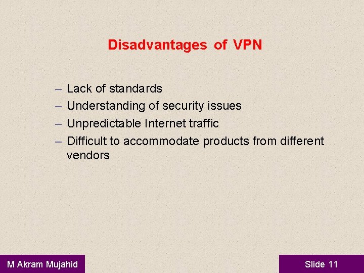 Disadvantages of VPN – – Lack of standards Understanding of security issues Unpredictable Internet