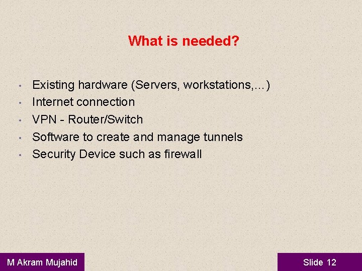 What is needed? • • • Existing hardware (Servers, workstations, …) Internet connection VPN