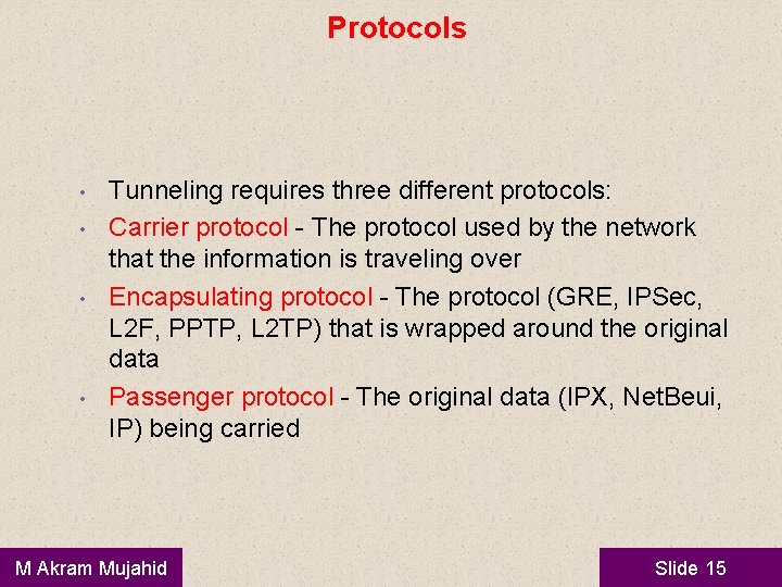 Protocols • • Tunneling requires three different protocols: Carrier protocol - The protocol used