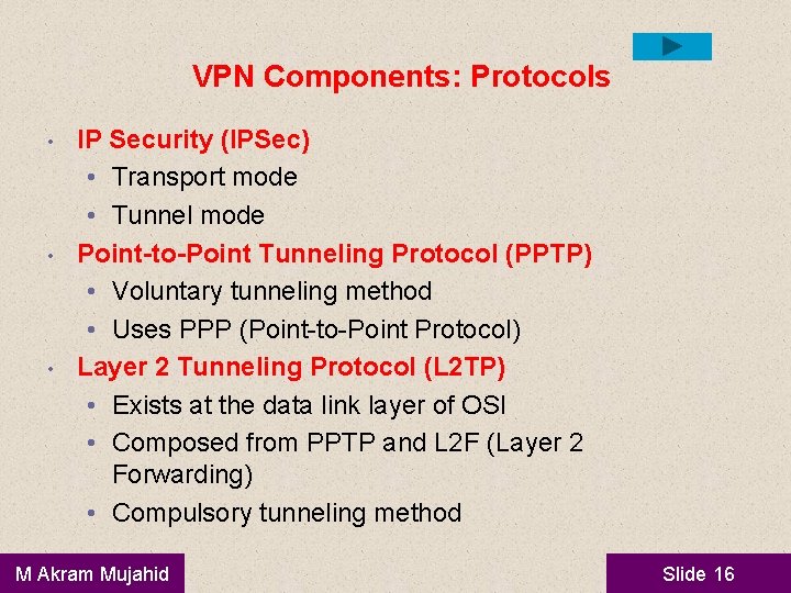 VPN Components: Protocols • • • IP Security (IPSec) • Transport mode • Tunnel