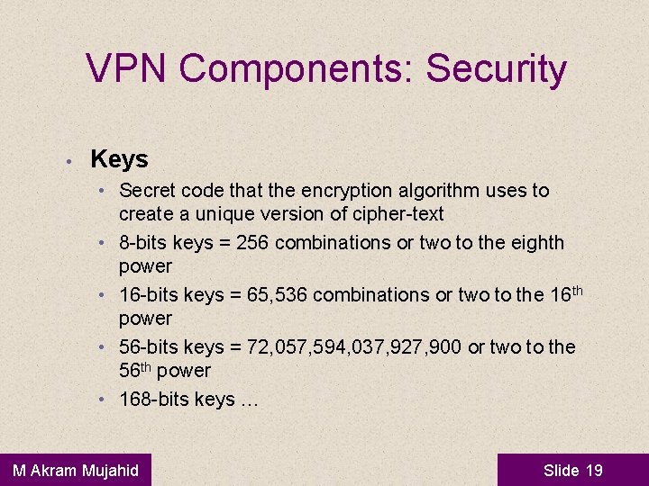 VPN Components: Security • Keys • Secret code that the encryption algorithm uses to