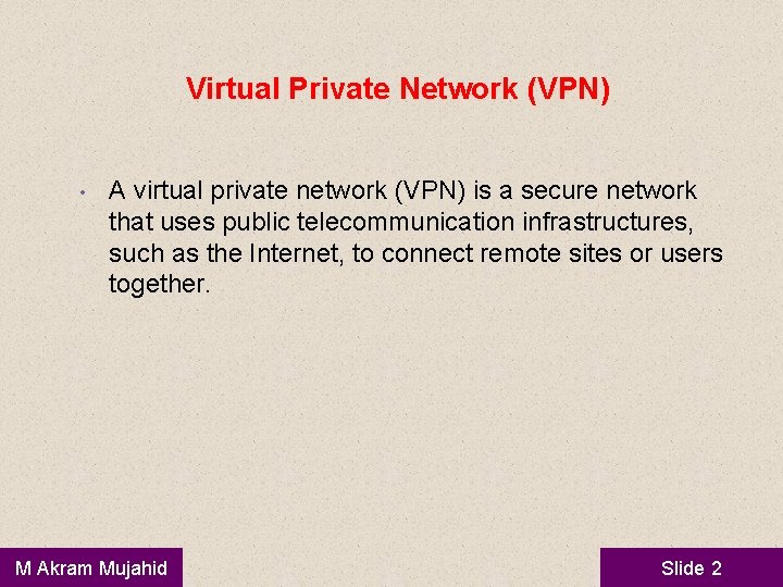 Virtual Private Network (VPN) • A virtual private network (VPN) is a secure network