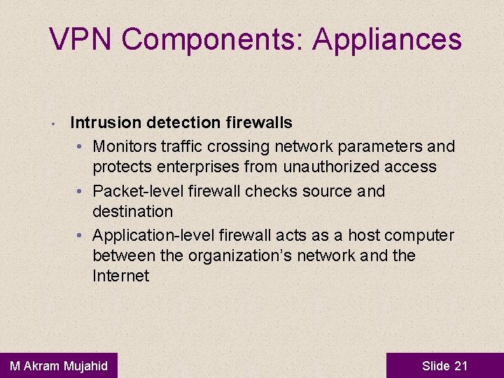 VPN Components: Appliances • Intrusion detection firewalls • Monitors traffic crossing network parameters and