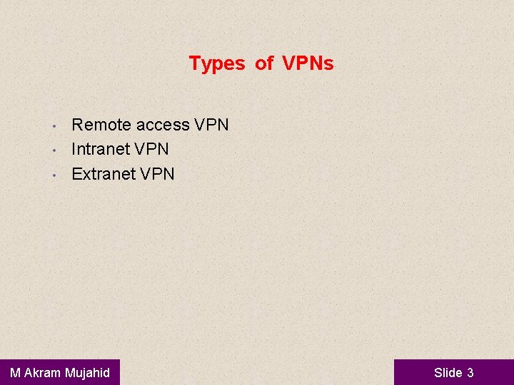 Types of VPNs • • • Remote access VPN Intranet VPN Extranet VPN M