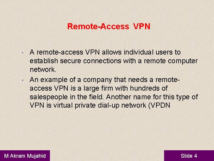 Remote-Access VPN • • A remote-access VPN allows individual users to establish secure connections