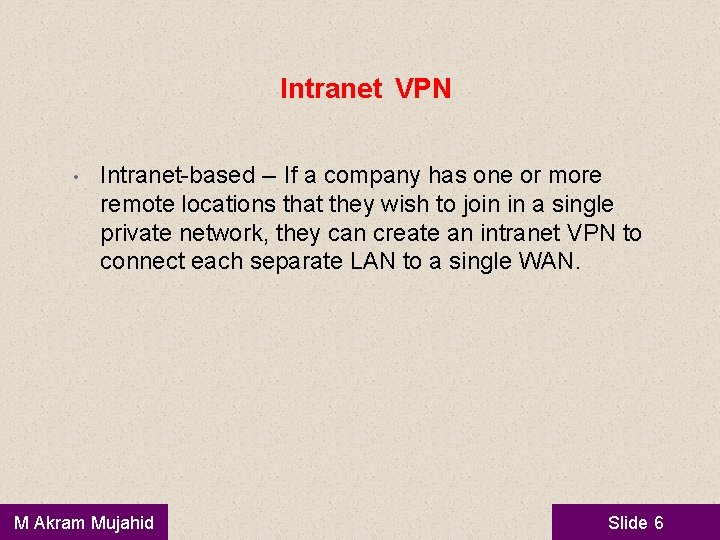 Intranet VPN • Intranet-based -- If a company has one or more remote locations