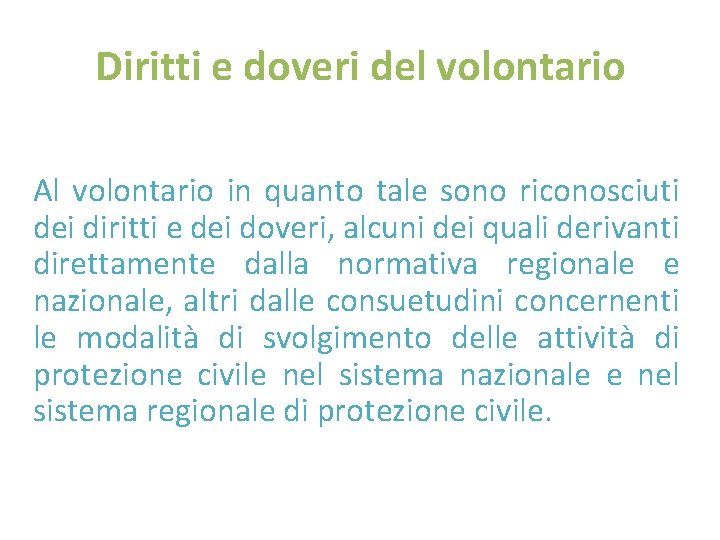 Diritti e doveri del volontario Al volontario in quanto tale sono riconosciuti dei diritti