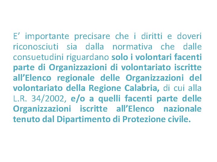 E’ importante precisare che i diritti e doveri riconosciuti sia dalla normativa che dalle