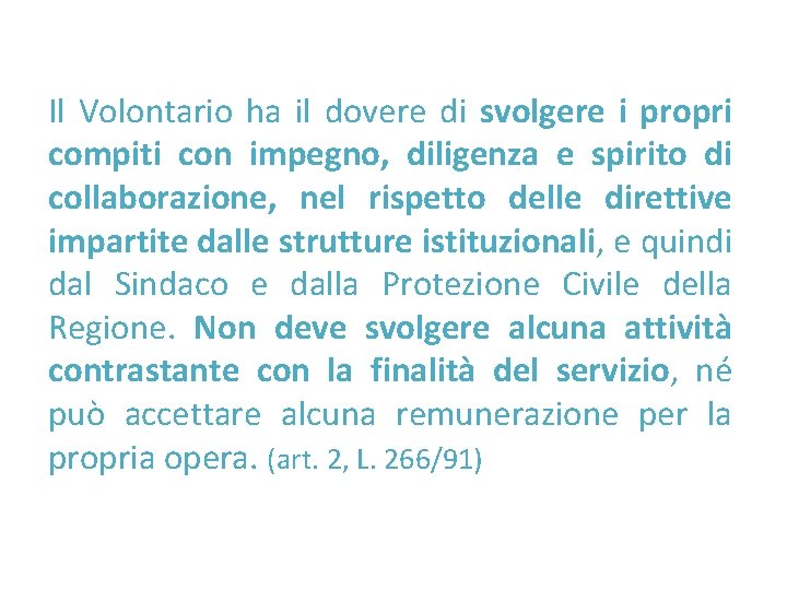 Il Volontario ha il dovere di svolgere i propri compiti con impegno, diligenza e