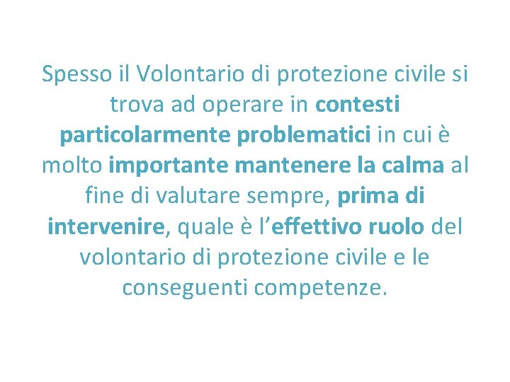 Spesso il Volontario di protezione civile si trova ad operare in contesti particolarmente problematici