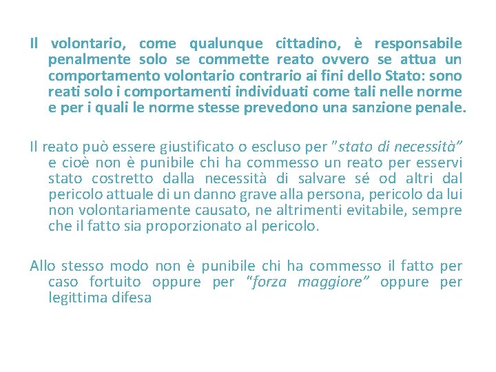 Il volontario, come qualunque cittadino, è responsabile penalmente solo se commette reato ovvero se