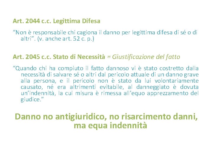 Art. 2044 c. c. Legittima Difesa “Non è responsabile chi cagiona il danno per