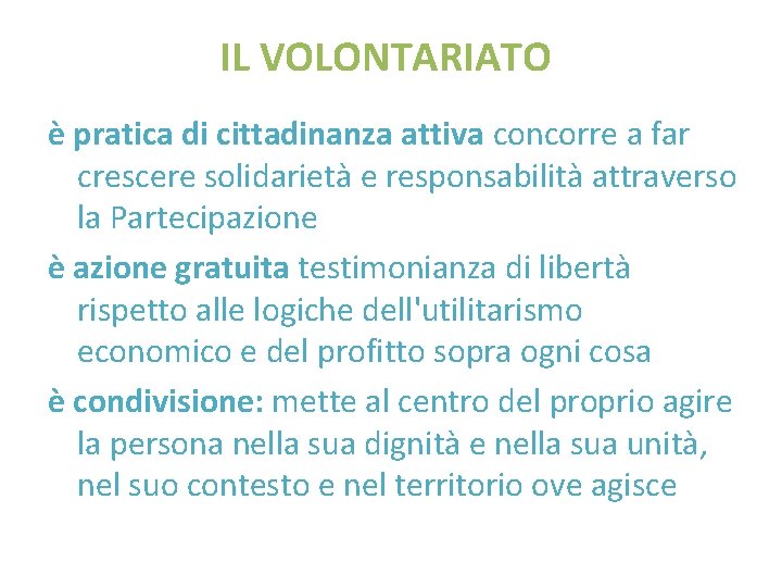 IL VOLONTARIATO è pratica di cittadinanza attiva concorre a far crescere solidarietà e responsabilità