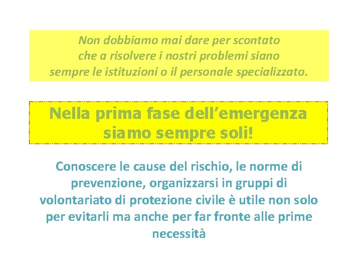 Non dobbiamo mai dare per scontato che a risolvere i nostri problemi siano sempre