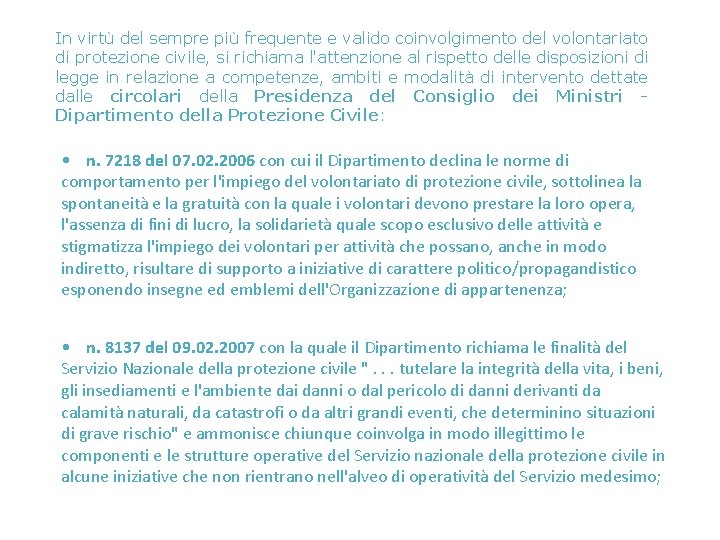 In virtù del sempre più frequente e valido coinvolgimento del volontariato di protezione civile,