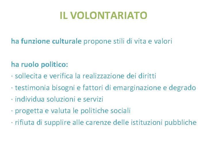 IL VOLONTARIATO ha funzione culturale propone stili di vita e valori ha ruolo politico: