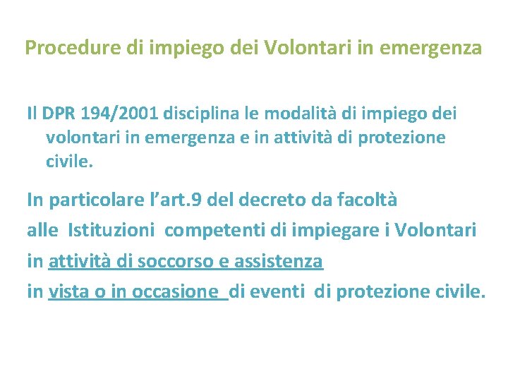 Procedure di impiego dei Volontari in emergenza Il DPR 194/2001 disciplina le modalità di